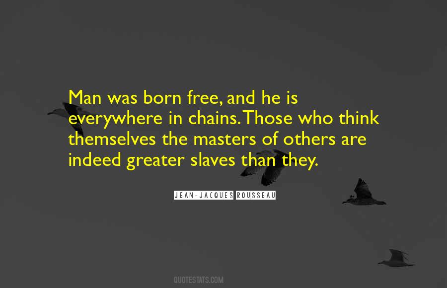 Man Is Born Free Quotes #500554