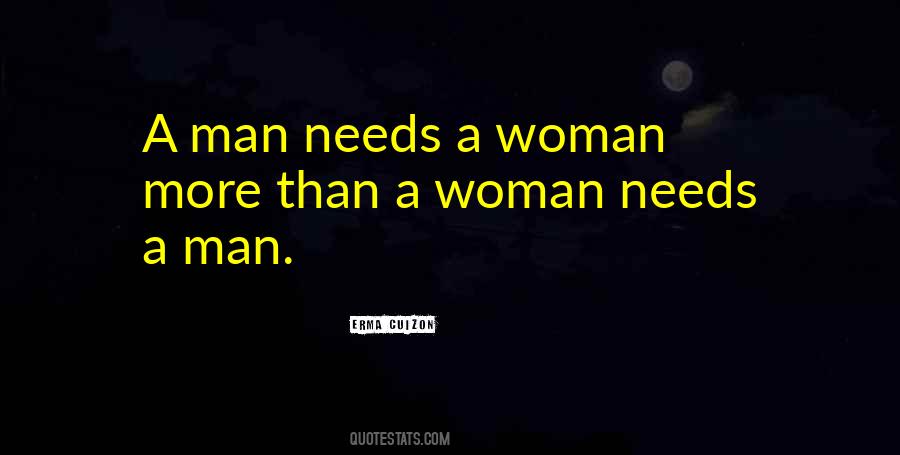 Man Needs Woman Quotes #702879