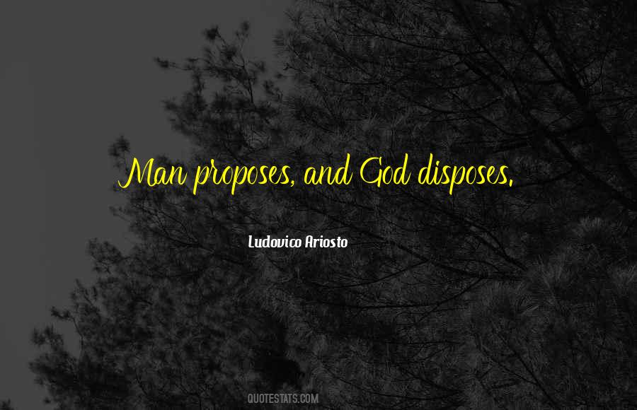 Man Proposes And God Disposes Quotes #356492