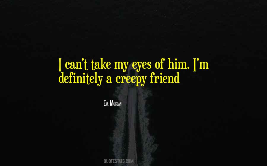 Quotes About Creepy Eyes #522338