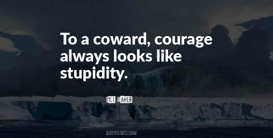 Quotes About Coward And Courage #1095468