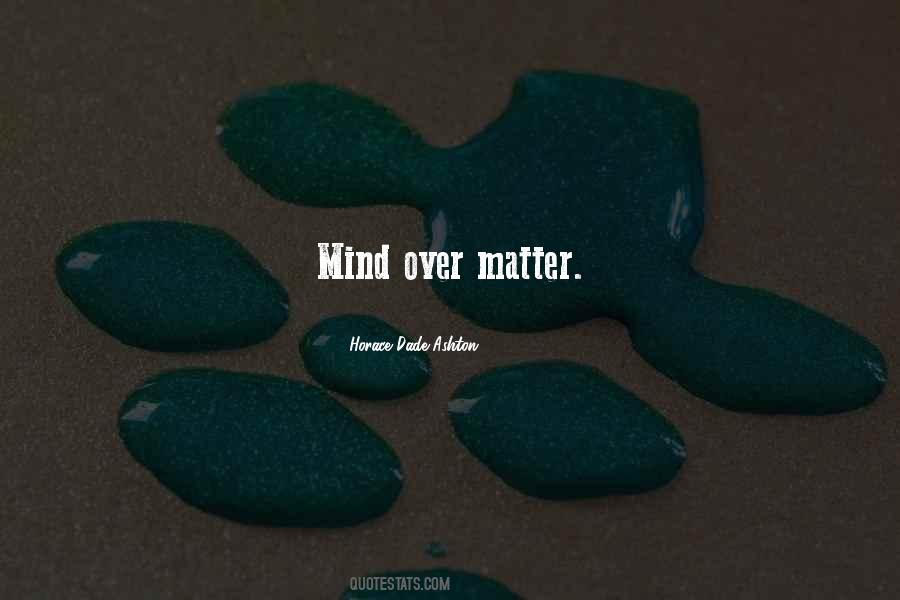 Matter Over Mind Quotes #420812