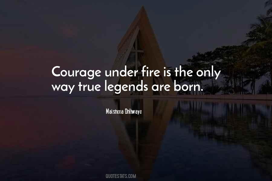 Quotes About Courage Under Fire #399047