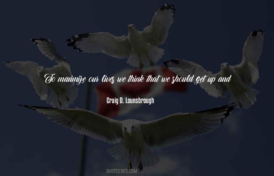 Maximize Life Quotes #1351753
