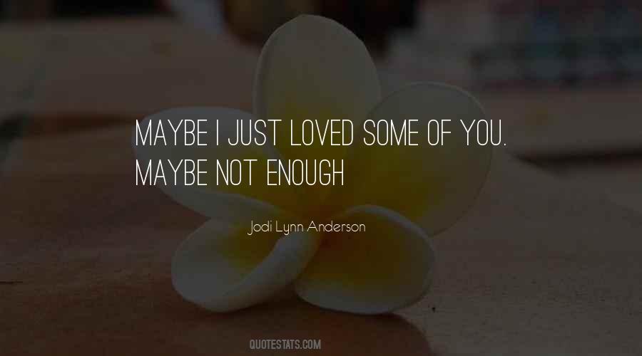 Maybe I Love You Quotes #602471