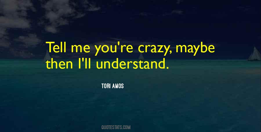 Maybe I'm Crazy Quotes #1259486