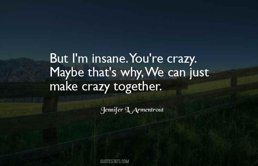 Maybe I'm Crazy Quotes #231179