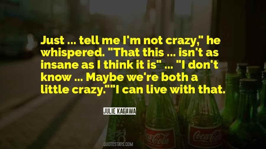Maybe I'm Crazy Quotes #266446