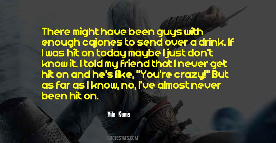 Maybe I'm Crazy Quotes #791968
