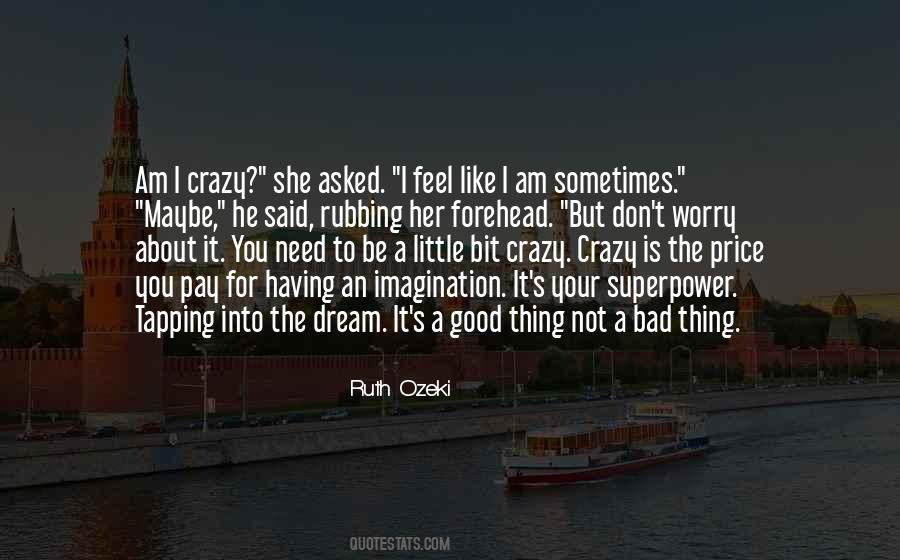 Maybe I'm Crazy Quotes #998219
