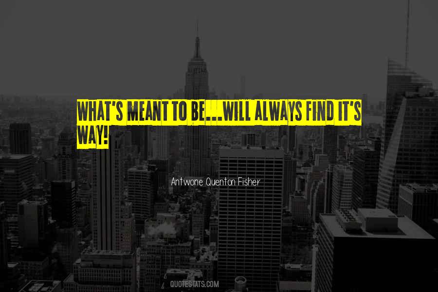 Meant To Be Will Be Quotes #279021