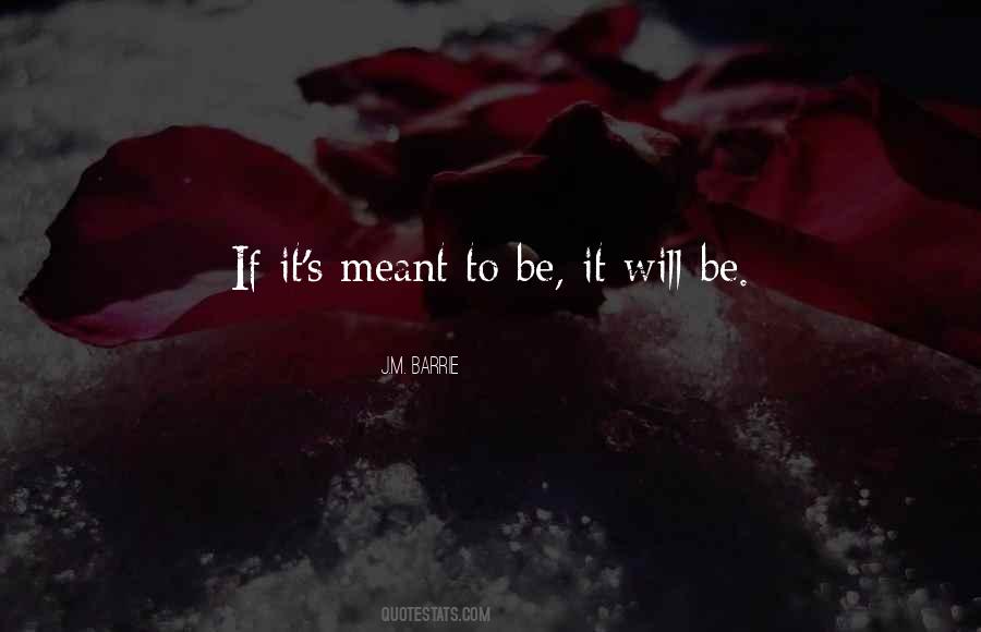 Meant To Be Will Be Quotes #89366