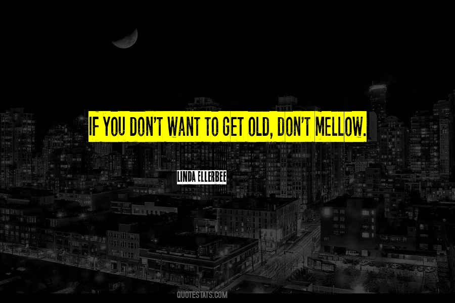 Mellow With Age Quotes #1454583
