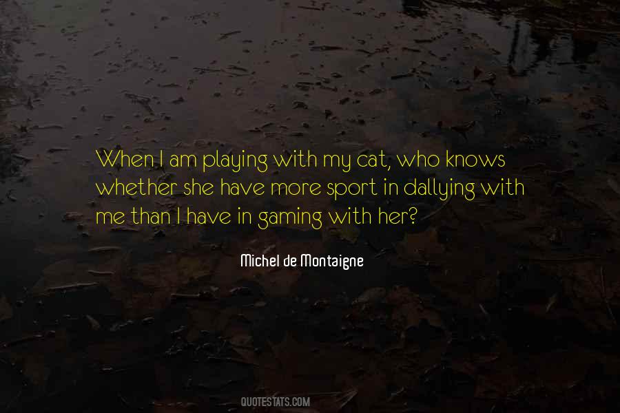 Michel De Montaigne Cat Quotes #623453