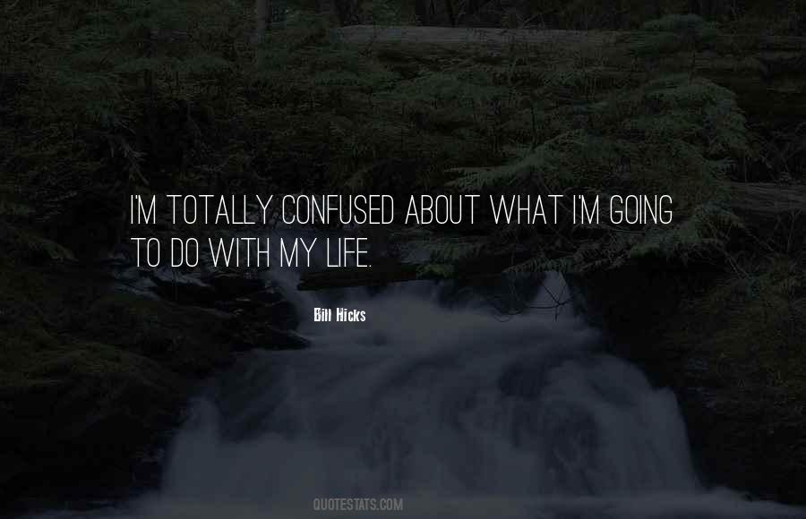 Quotes About Confused About Life #615642