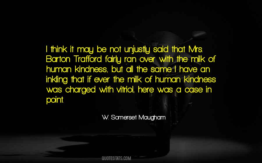 Milk Of Human Kindness Quotes #1323234