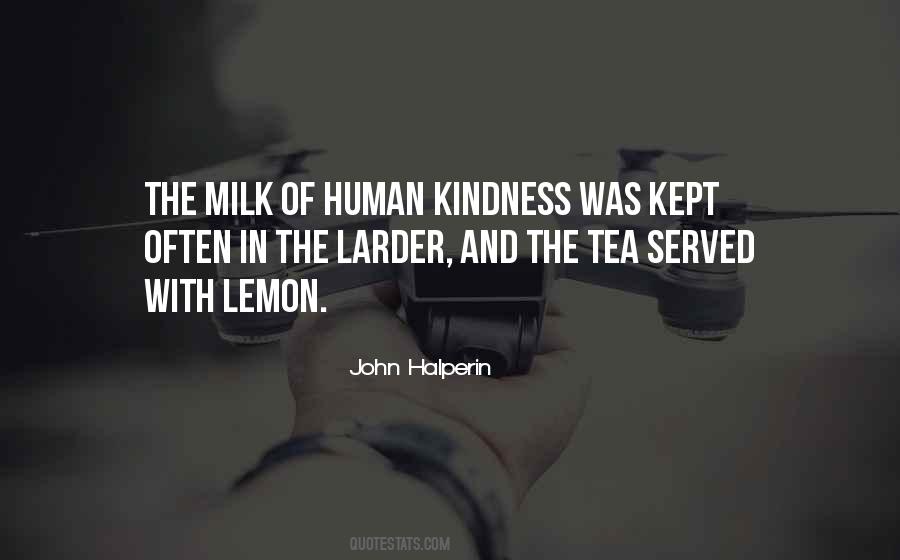 Milk Of Human Kindness Quotes #1415885