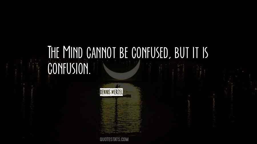 Mind Is Confused Quotes #1692367