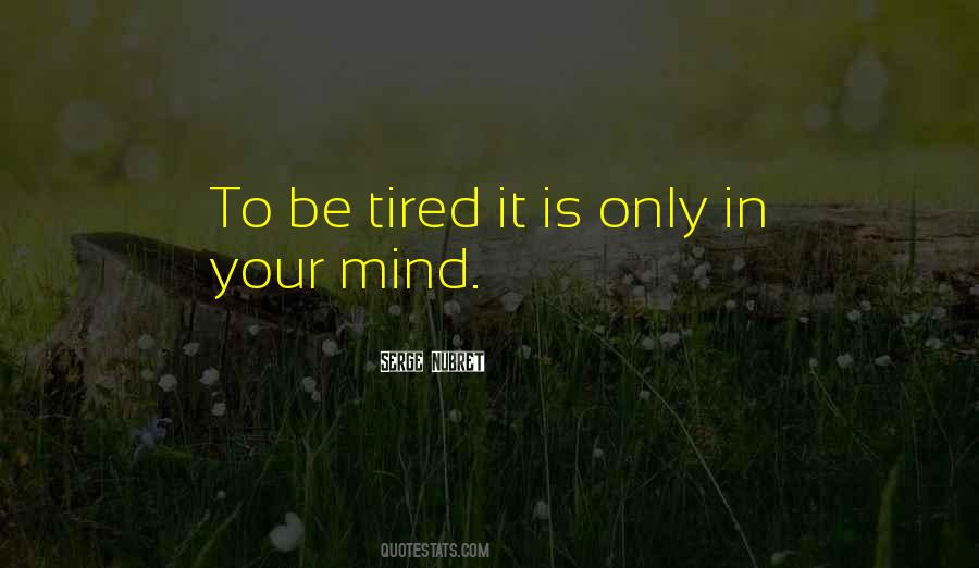 Mind Is Tired Quotes #481474
