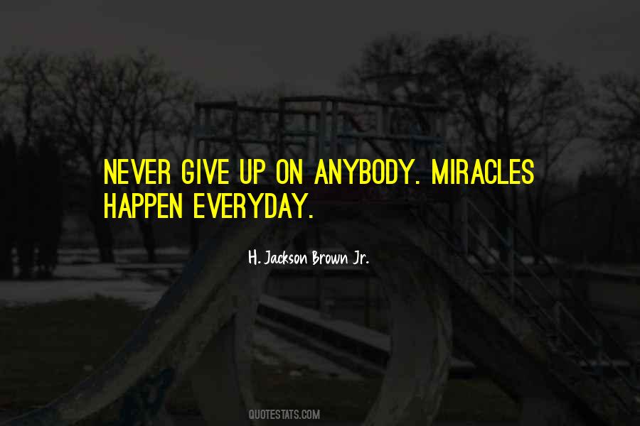 Miracles Happen Everyday Quotes #612877