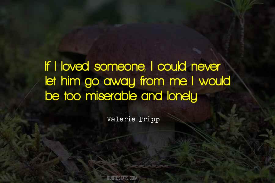 Miserable And Lonely Quotes #1640746