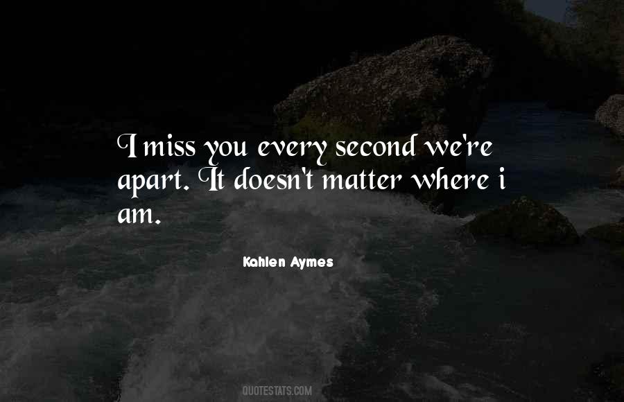 Miss You Every Second Quotes #456214