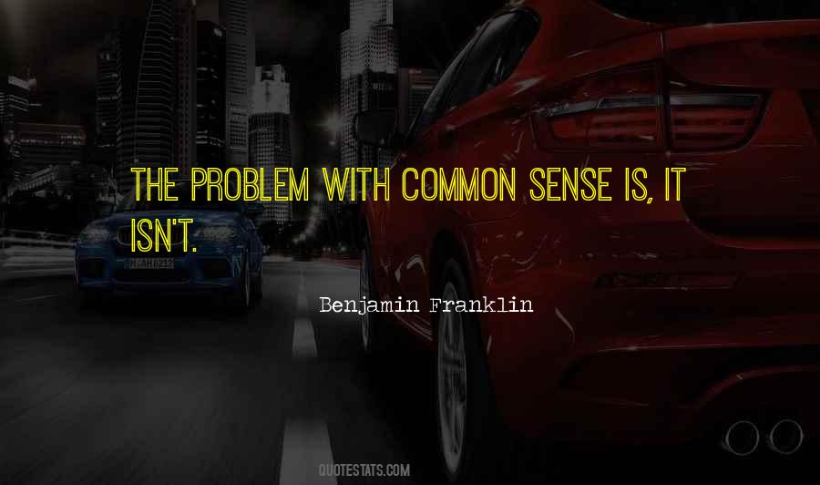 Quotes About Common Sense Benjamin Franklin #749088
