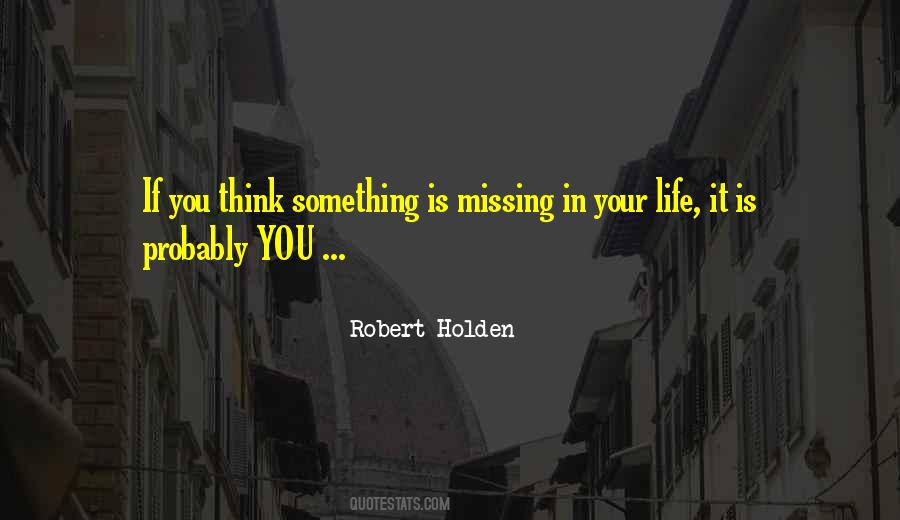 Missing Something In Life Quotes #1087823