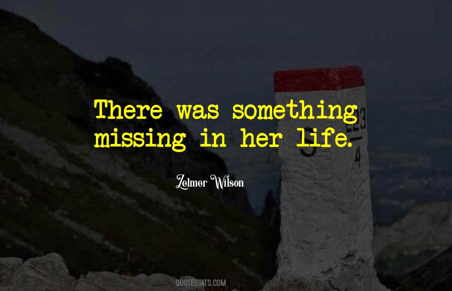 Missing Something In Life Quotes #1590475