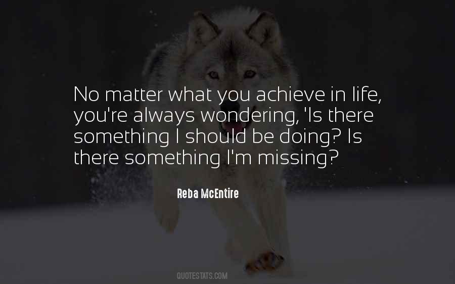 Missing Something In Life Quotes #487714