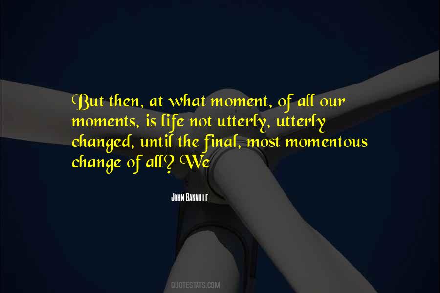 Moment Of Change Quotes #792237