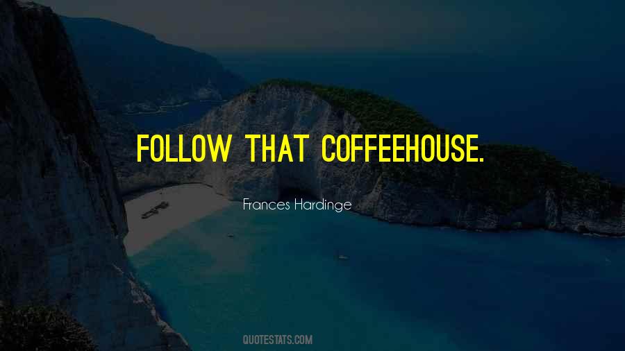 Quotes About Coffeehouse #1693415