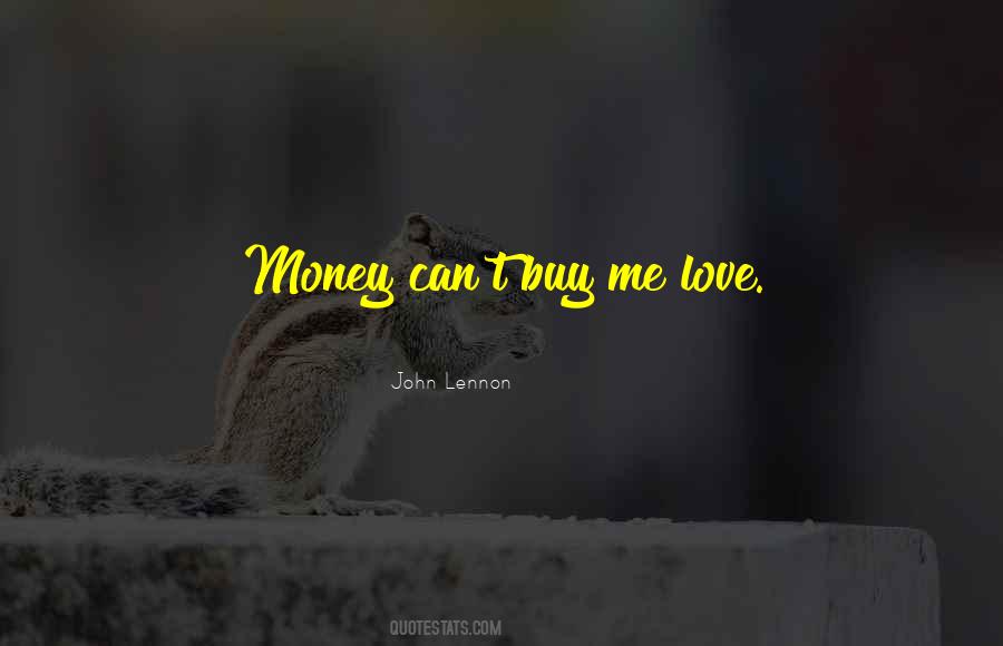Money Can't Buy Me Love Quotes #1128221