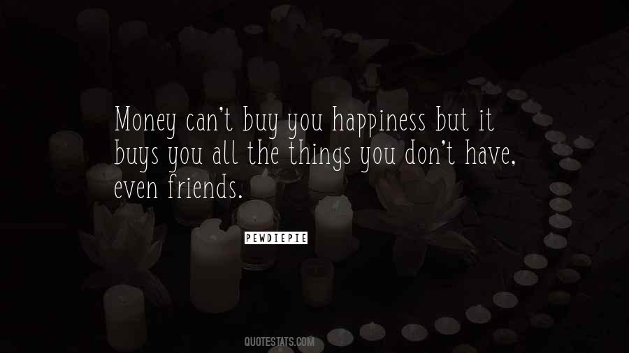 Money Can't Buy Us Happiness Quotes #173860