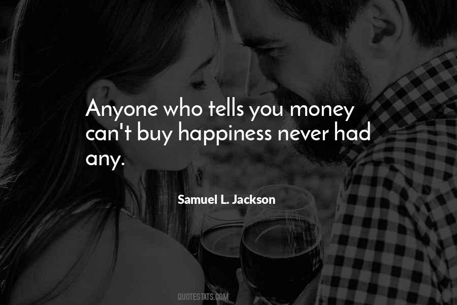 Money Can't Buy You Happiness Quotes #1622484