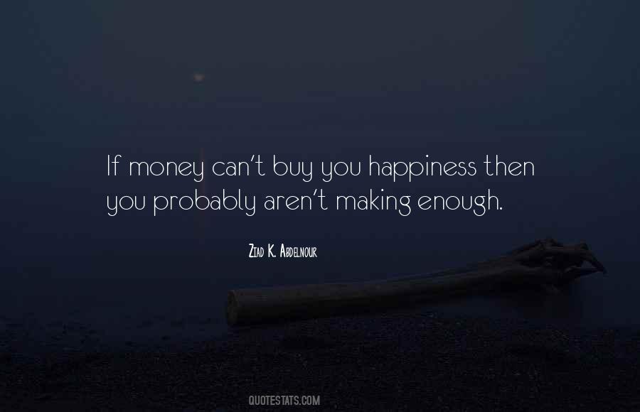 Money Can't Buy You Happiness Quotes #411048
