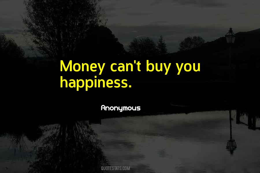 Money Can't Buy You Happiness Quotes #820357