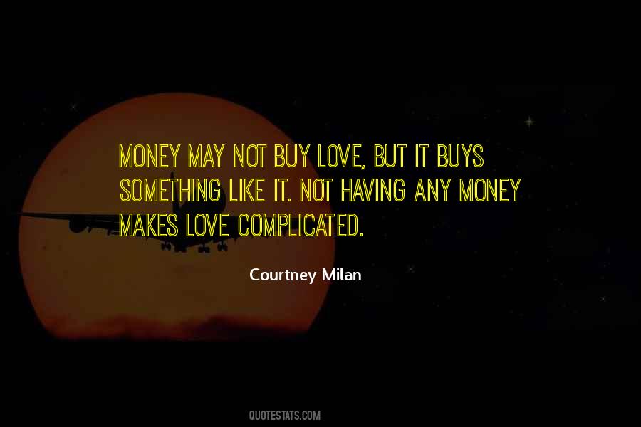 Money Can't Buy You Love Quotes #1761070