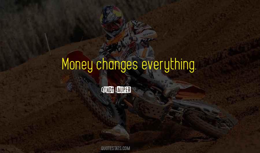 Money Changes Everything Quotes #1176643