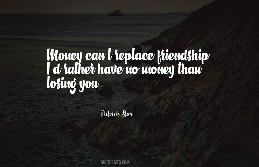 Money Changes Friendship Quotes #1113920
