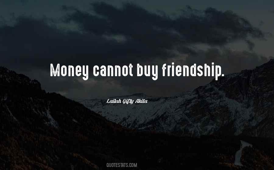 Money Changes Friendship Quotes #1549914