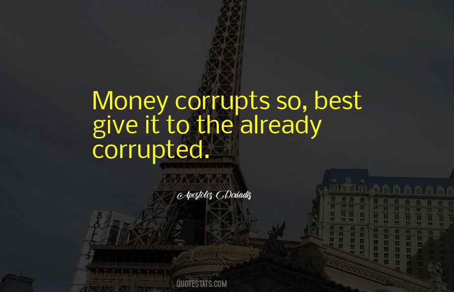 Money Corrupts Quotes #435183