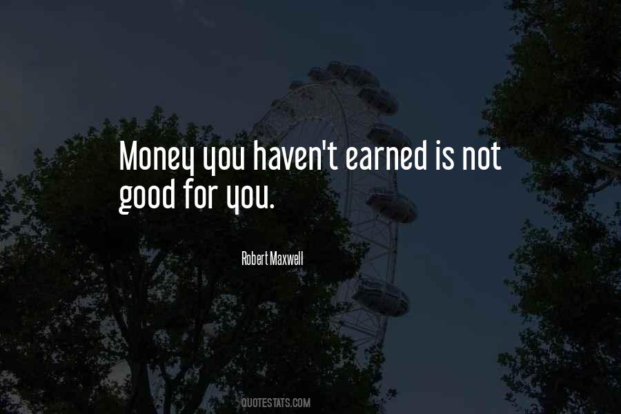 Money Earned Quotes #1013886