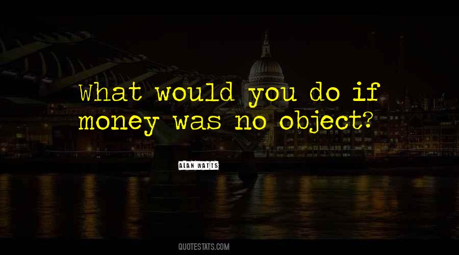 Money Is Just An Object Quotes #1398800