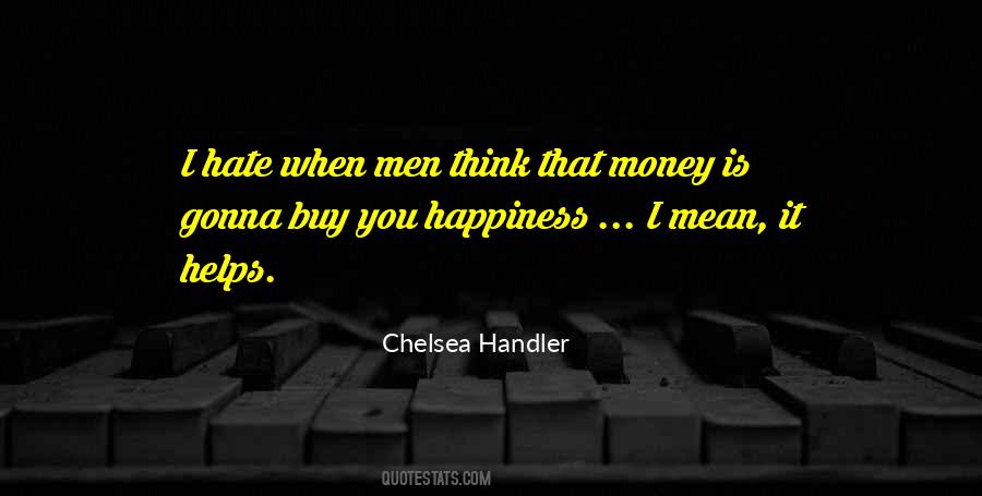 Money May Not Buy Happiness Quotes #232778