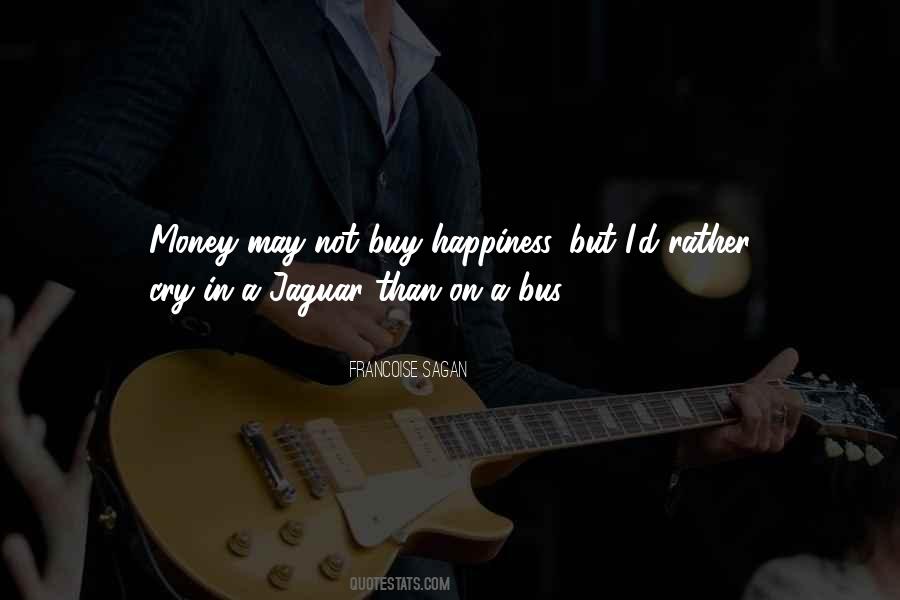 Money May Not Buy Happiness Quotes #381299