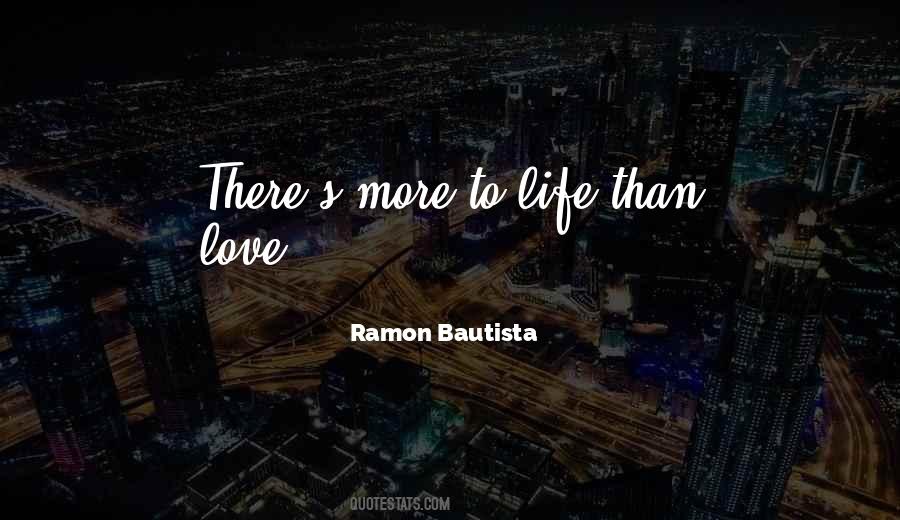 More To Life Than Love Quotes #434703