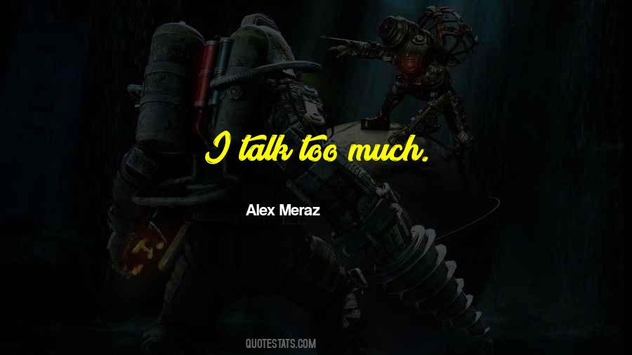 Quotes About Talk Too Much #1148661