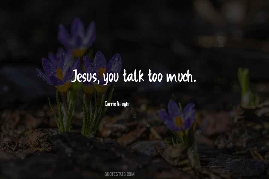Quotes About Talk Too Much #1606364