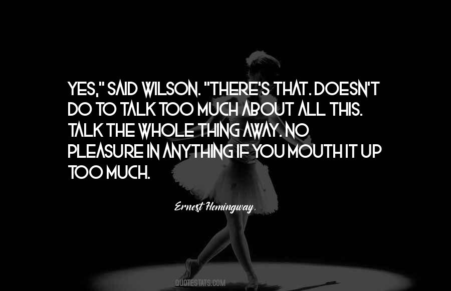 Quotes About Talk Too Much #453928